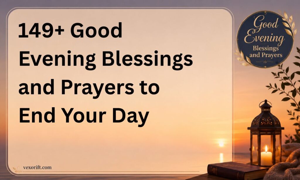 149+ Good Evening Blessings and Prayers to End Your Day