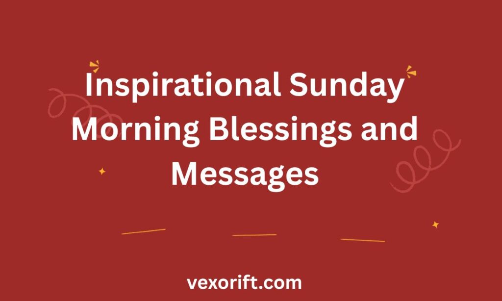 Inspirational Sunday Morning Blessings and Messages